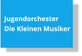 JugendorchesterDie Kleinen Musiker