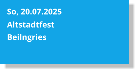 So, 20.07.2025  Altstadtfest Beilngries