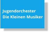 JugendorchesterDie Kleinen Musiker
